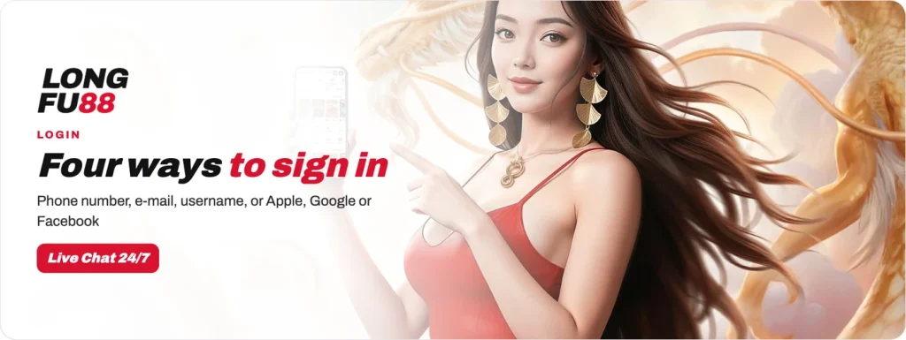 Longfu88 login by phone number, e-mail, username, or Apple, Google or Facebook